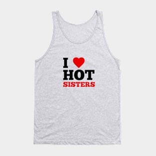 I Love Hot Sisters Tank Top